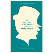 The Right Way to Do Wrong A Unique Selection of Writings by History's Greatest Escape Artist