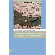 Secular Power and Sacral Authority in Medieval East-central Europe