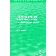 Planning and the Price Mechanism (Routledge Revivals): The Liberal-Socialist Solution