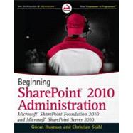 Beginning SharePoint 2010 Administration : Windows SharePoint Foundation 2010 and Microsoft SharePoint Server 2010