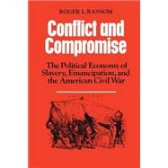 Conflict and Compromise: The Political Economy of Slavery, Emancipation and the American Civil War