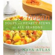 Vegan Soups and Hearty Stews for All Seasons