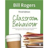 Classroom Behaviour : A Practical Guide to Effective Teaching, Behaviour Management and Colleague Support