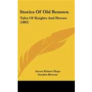 Stories of Old Renown : Tales of Knights and Heroes (1883)
