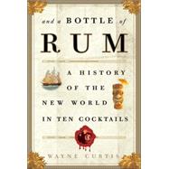 And a Bottle of Rum : A History of the New World in Ten Cocktails