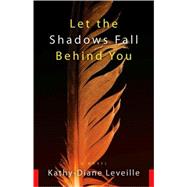 Let the Shadows Fall Behind You; A Novel
