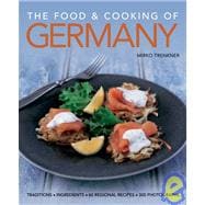 The Food and Cooking of Germany Traditions & Ingredients in 60 Regional Recipes & 300 Photographs