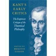 Kant's Early Critics: The Empiricist Critique of the Theoretical Philosophy