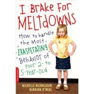 I Brake for Meltdowns How to Handle the Most Exasperating Behavior of Your 2- to 5-Year-Old