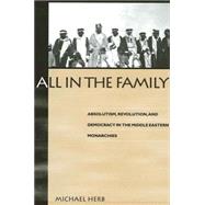 All in the Family: Absolutism, Revolution, and Democracy in the Middle Eastern Monarchies
