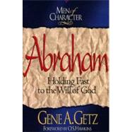 Men of Character: Abraham Holding Fast to the Will of God