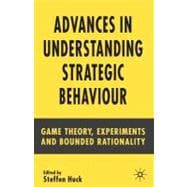 Advances in Understanding Strategic Behaviour Game Theory, Experiments and Bounded Rationality