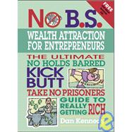No B. S. Wealth Attraction for Entrepreneurs