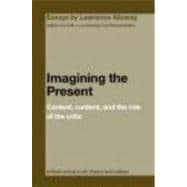 Imagining the Present: Context, Content, and the Role of the Critic,9780415391672