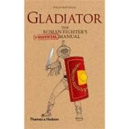 Gladiator The Roman Fighter's [Unofficial] Manual