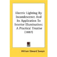 Electric Lighting by Incandescence and Its Application to Interior Illumination : A Practical Treatise (1887)