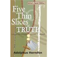 Five Thin Slices of Truth