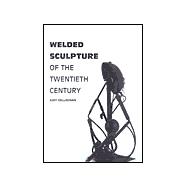 Welded Sculpture of the Twentieth Century