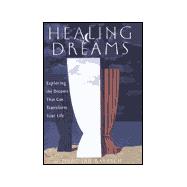 Healing Dreams Exploring the Dreams That Can Transform Your Life