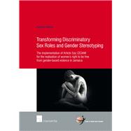 Transforming Discriminatory Sex Roles and Gender Stereotyping The implementation of Article 5(a) CEDAW for the realisation of women's right to be free from gender-based violence in Jamaica