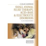 Small Animal Fluid Therapy, Acid-base and Electrolyte Disorders: A Color Handbook