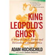 King Leopold's Ghost : A Story of Greed, Terror, and Heroism in Colonial Africa