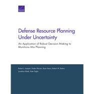 Defense Resource Planning Under Uncertainty An Application of Robust Decision Making to Munitions Mix Planning
