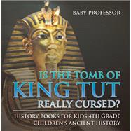 Is The Tomb of King Tut Really Cursed? History Books for Kids 4th Grade | Children's Ancient History