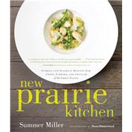 New Prairie Kitchen Stories and Seasonal Recipes from Chefs, Farmers, and Artisans of the Great Plains