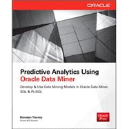 Predictive Analytics Using Oracle Data Miner Develop & Use Data Mining Models in Oracle Data Miner, SQL & PL/SQL