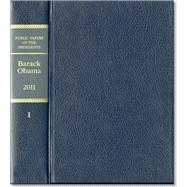 Public Papers Of The Presidents Of The United States 2011, Book 1, Barack Obama, January 1 Through June 30, 2011