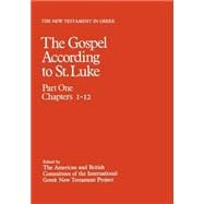 The New Testament in Greek The Gospel According to St. Luke: Volume 3, Part One: Chapters 1-12