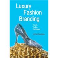 Luxury Fashion Branding Trends, Tactics, Techniques