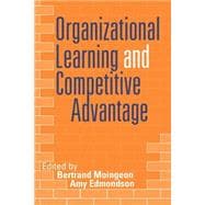 Organizational Learning and Competitive Advantage