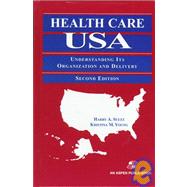 Health Care U. S. A. : Understanding Its Organization and Delivery