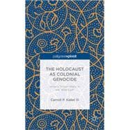 The Holocaust as Colonial Genocide Hitler's 'Indian Wars' in the 'Wild East'