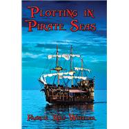 Plotting in Pirate Seas: With linked Table of Contents
