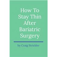 How to Stay Thin After Bariatric Surgery