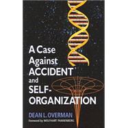 A Case Against Accident and Self-Organization