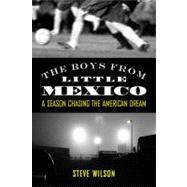 Boys from Little Mexico : A Season Chasing the American Dream