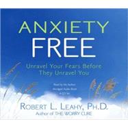 Anxiety Free: Unravel Your Fears Before They Unravel You (CD-ROMs)