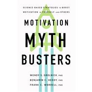 Motivation Myth Busters Science-Based Strategies to Boost Motivation in Yourself and Others