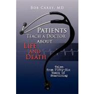 Patients Teach a Doctor about Life and Death : Tales from Fifty-Six Years of Practicing