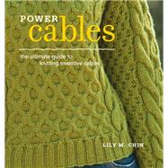 Power Cables; The Ultimate Guide to Knitting Inventive Cables