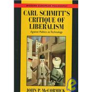 Carl Schmitt's Critique of Liberalism : Against Politics As Technology