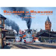 Railroads of Milwaukee Steam - Diesel - Electrics - Lake Boats