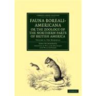Fauna Boreali-Americana; the Zoology of the Northern Parts of British America
