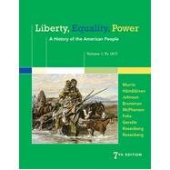 Liberty, Equality, Power: A History of the American People, Volume 1: To 1877, 7th Edition