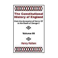 Constitutional History of England from the Accession of Henry VII to the Death of George II : Volume III