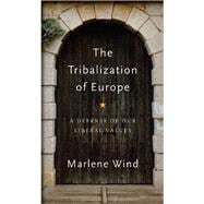 The Tribalization of Europe A Defence of our Liberal Values